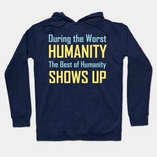 During the Worst Humanity. The Best of Humanity Shows Up Hoodie